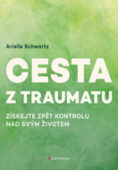 Cesta z traumatu: Získejte zpět kontrolu nad svým životem - Kniha
