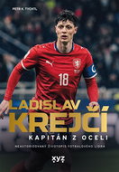 Ladislav Krejčí Kapitán z oceli: Neautorizovaný životopis fotbalového lídra - Kniha