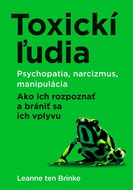 Toxickí ľudia: Psychopatia, narcizmus, manipulácia Ako ich rozpoznať a brániť sa ich vplyvu - Kniha