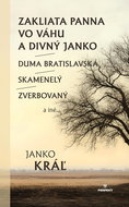 Zakliata panna vo Váhu a Divný Janko: Duma Bratislavská Skamenelý Zverbovaný a iné... - Kniha