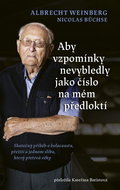 Aby vzpomínky nevybledly jako číslo na mém předloktí: Skutečný příběh o holocaustu, přežití a jednom - Kniha