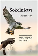 Sokolnictví: Ideální příručka pro všechny, kteří chtějí lovit s dravci - Kniha