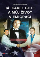 Já, Karel Gott a můj život v emigraci: Jak se žilo československým emigrantům v USA - Kniha
