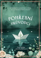 Pohřební průvodci: O dobrém loučení s těmi, na kterých vám záleží - Kniha