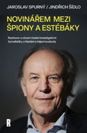 Novinářem mezi špiony a estébáky: Rozhovor s otcem české investigativní žurnalistiky o hledání a háj - Kniha