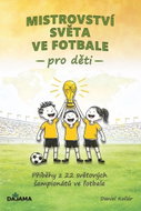Mistrovství světa ve fotbale pro děti: Příběhy z 22 světových šampionátů ve fotbale - Kniha