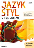 Jazyk a styl v komunikaci pracovní učebnice: pro gymnázia a střední odborné školy - Kniha