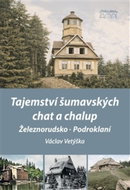 Tajemství šumavských chat a chalup: Železnorudsko, Podroklaní - Kniha