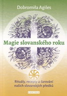 Magie slovanského roku: Rituály, recepty a čarování našich slovanských předků - Kniha