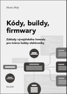 Kódy, buildy, firmwary: Základy vývojářského řeesla pro tvůrce hobby elektroniky - Kniha