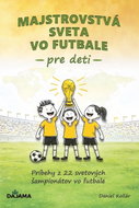 Majstrovstvá sveta vo futbale pre deti: Príbehy zo svetových šampionátov vo futbale - Kniha