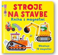 Stroje na stavbe Kniha s magnetmi - Kristie Pickersgill