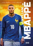 Kylian Mbappé: Narodil se, aby vyhrával - Luca Caioli