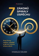 7 zákonů spirály úspěchu: Proč firmy rostou, upadají a jak se mohou znovu oživit - Kniha