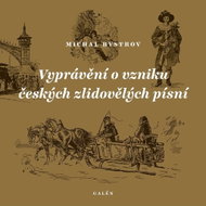 Vyprávění o vzniku českých zlidovělých písní - Kniha