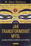 Jak transformovat mysl: průvodce tibetskou meditační praxí Lodžong - Kniha