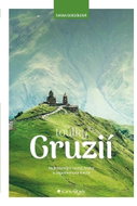 Toulky Gruzií: Nejkrásnější cesty, treky a zapomenutá místa - Kniha