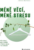 Méně věcí, méně stresu: 40 cvičení, jak si uklidit v hlavě, doma i ve vztazích - Kniha