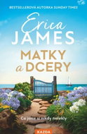 Matky a dcery: Co jsme si nikdy neřekly - Erica James