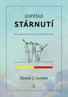Úspěšné stárnutí: Síla a potenciál našeho života z pohledu neurovědy - Kniha