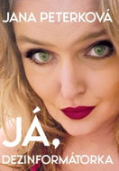 Já, dezinformátorka: Jana Peterková - Kniha