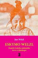 Eskymo Welzl: Paměti českého polárního lovce a zlatokopa - Kniha