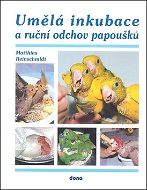 Umělá inkubace a ruční odchov papoušků - Kniha