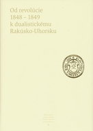 Od revolúcie 1848 - 1849 k dualistickému Rakúsko-Uhorsku - Kniha