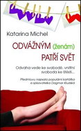 Odvážným ženám patří svět: Odvaha vede ke svobodě, vnitřní svoboda ke štěstí. - Kniha