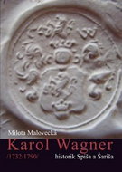 Karol Wagner: /1732/1790/ historik Spiša a Šariša - Kniha