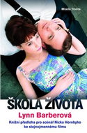 Škola života: Knižní předloha pro scénář Nicka Hornbyho ke stejnojmennému filmu - Kniha