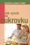 Jak vyzrát na cukrovku: Stovky jednoduchých rad, jak postupně zlepšit svůj zdravotní stav - Kniha