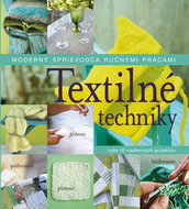 Textilné techniky: Moderný sprievodca ručnými prácami - Kniha