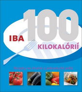 Iba 100 kilokalórií: Recepty na chutné a jednoduché jedlá - Kniha