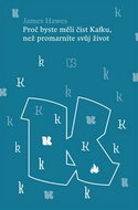 Proč byste měli číst Kafku, než promarníte svůj život - Kniha
