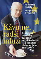 Kávu ne, radši infuzi: Bruselské postřehy českého eurokomisaře a zákulisní historky jeho asistentky - Kniha