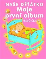 Naše děťátko Moje první album: Holčička - 