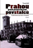 Prahou pod pancířem povstalců: České květnové povstání ve fotografii - Kniha