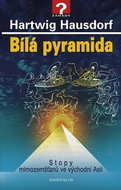 Bílá pyramida Stopy mimozemšťanů ve východní Asii - Kniha