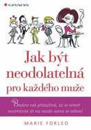 Jak být neodolatelná pro každého muže: Budete tak přitažlivá, že se téměř neubráníte jít na rande sa - Kniha