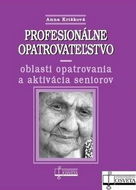 Profesionálne opatrovateľstvo: oblasti opatrovania a aktivácia seniorov - Kniha