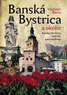 Banská Bystrica a okolie: Banská Bystrica and the surroundings - Kniha