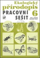 Ekologický přírodopis Pracovní sešit 6: pro 6.ročník základní školy - Kniha