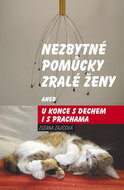 Nezbytné pomůcky zralé ženy aneb u konce s dechem i s prachama: aneb u konce s dechem i s prachama - Kniha