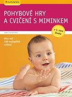 Pohybové hry a cvičení s miminkem: v 1. roce života, více než 100 nejlepších cvičení - Kniha