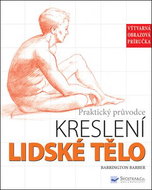 Praktický průvodce kreslení Lidské tělo: Výtvarná obrazová příručka - Kniha