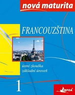 Francouzština Nová maturita 1: Ústní zkouška - Kniha