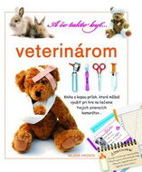A čo takto byť veterinárom: Interaktívna kniha plná informácií, kartičiek a nástrojov! - Kniha