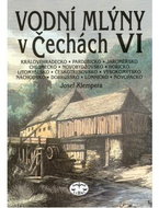 Vodní mlýny v Čechách VI.: Královéhradecko, Pardubicko, Jaroměřsko, Chlumecko, Novobydžovsko, Hořick - Kniha