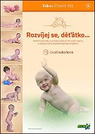 Kniha Rozvíjej se, děťátko...: moderní poznatky o významu správné stimulace kojence v souladu s jeho psych - Kniha
